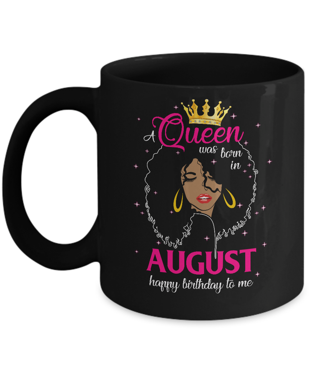 Cool A Queen Was Born In August Happy Birthday To Me Gifts Mug