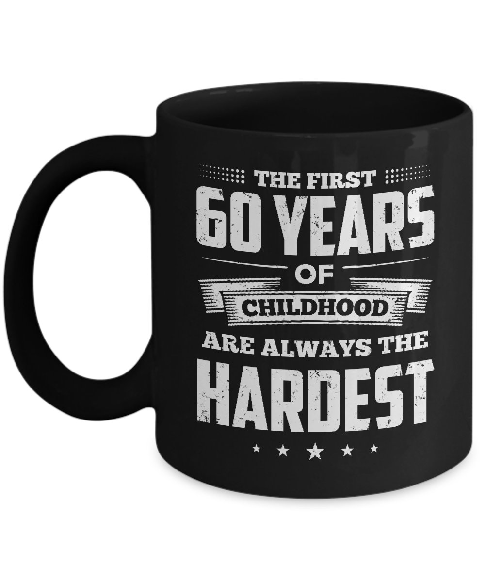 The First 60 Years Of Childhood Are Always The Hardest Birthday Mug