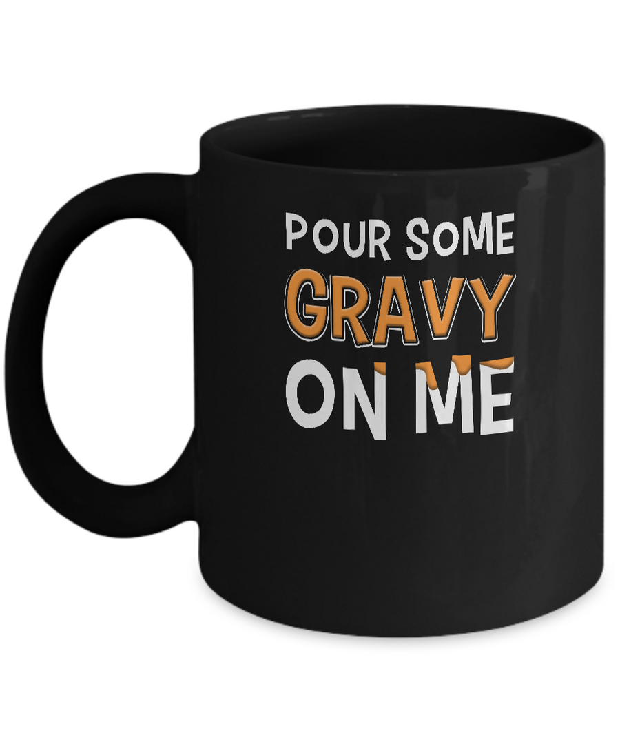 Pour Some Gravy On Me Turkey Thanksgiving Mug-Coffee Mug-11oz Mug-Black