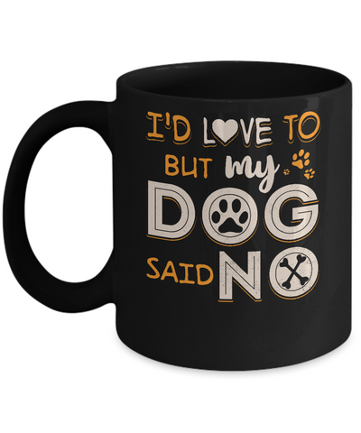 I'd Love To But My Dog Said No Mug-Coffee Mug-11oz Mug-Black