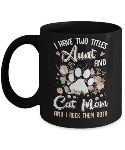 I Have Two Titles Aunt And Cat Mom Funny Cat Lover Mug-Coffee Mug-11oz Mug-Black