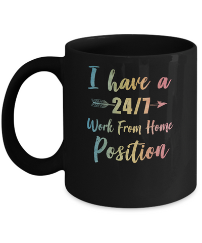I Have A 24/7 Work From Home Position Funny Mom Mug-Coffee Mug-11oz Mug-Black