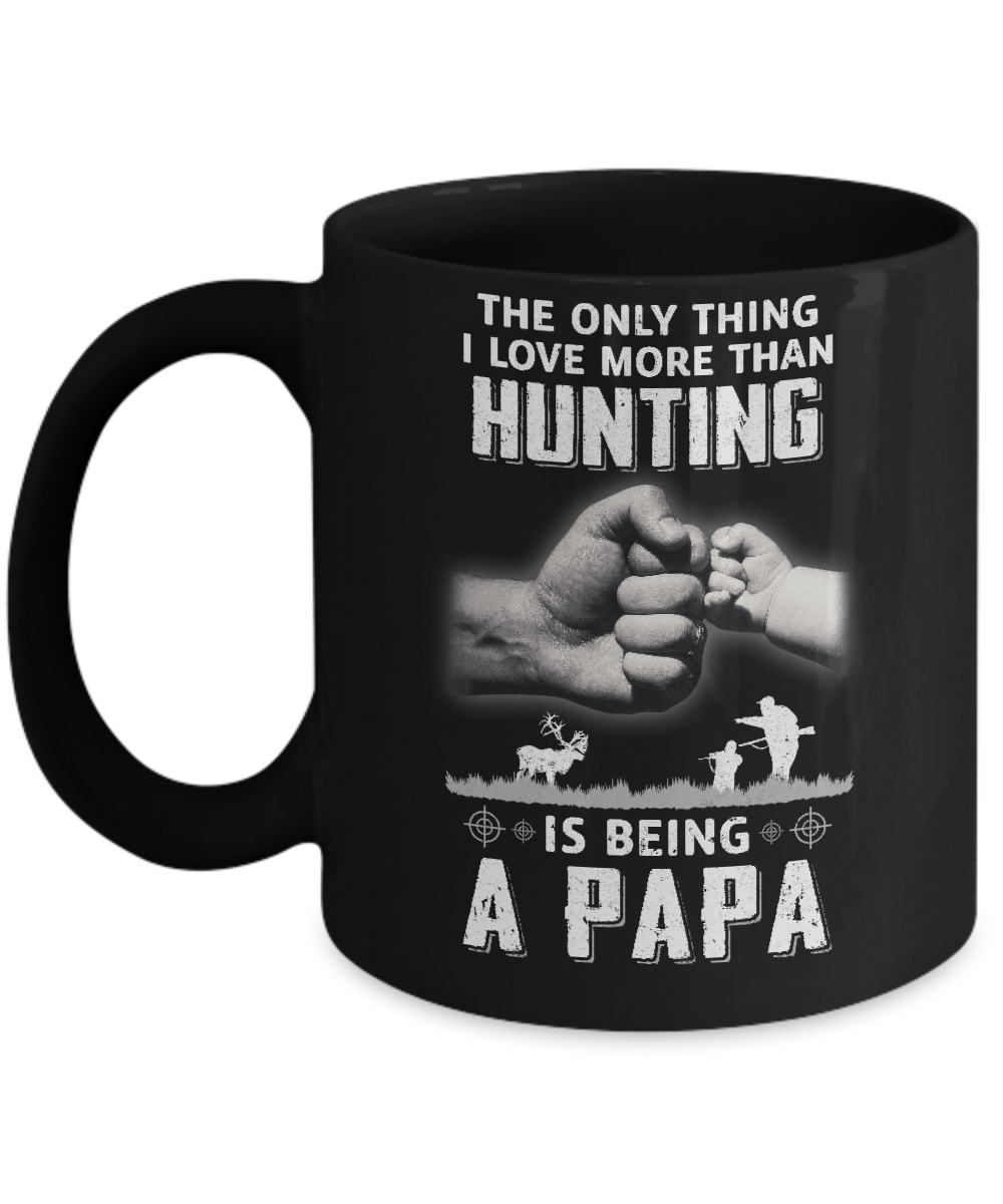 Only Thing I Love More Than Hunting Is Being A Papa Fathers Day Mug