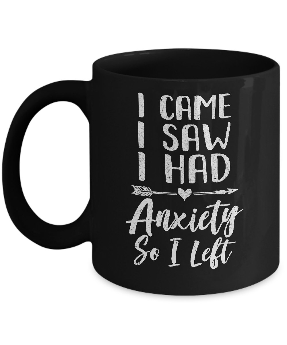 I Came I Saw I Had Anxiety So I Left Mug-Coffee Mug-11oz Mug-Black