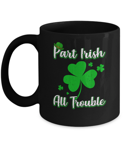 St Patricks Day Part Irish All Trouble Funny Party Mug-Coffee Mug-11oz Mug-Black