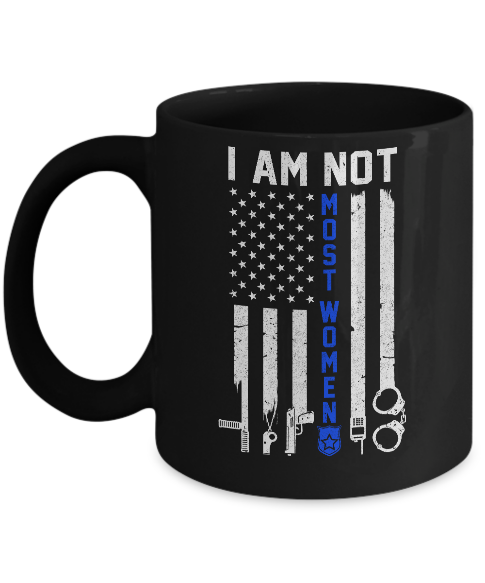 Police I Am Not Most Women Thin Blue Line USA Flag Mug-Coffee Mug-11oz Mug-Black