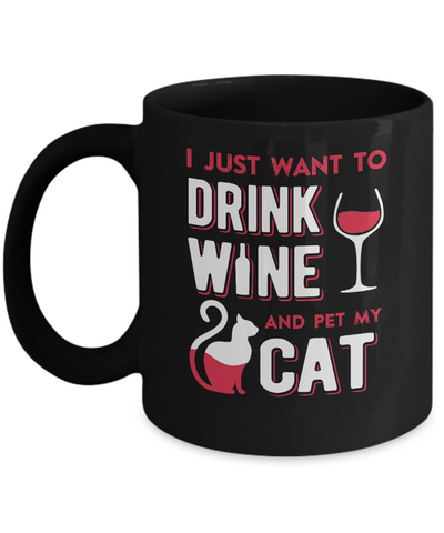 I Just Want To Drink Wine And Pet My Cat Mug-Coffee Mug-11oz Mug-Black