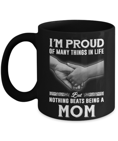 Proud Of Many Things In Life Nothing Beats Being A Mom Mug-Coffee Mug-11oz Mug-Black