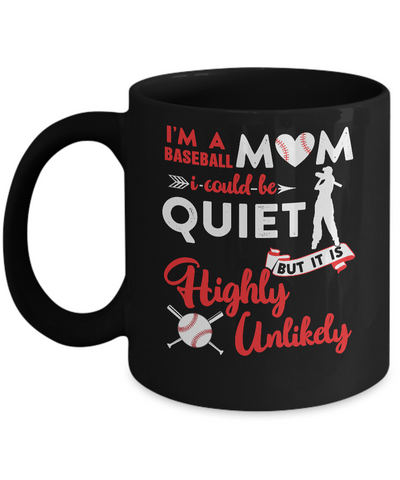 I'm A Baseball Mom I Could Be Quiet It Is Highly Unilkely Mug-Coffee Mug-11oz Mug-Black