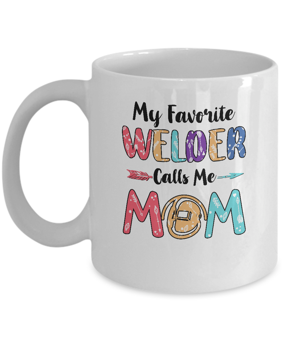 My Favorite Welder Calls Me Mom Mothers Day Gift Mug-Coffee Mug-11oz Mug-White