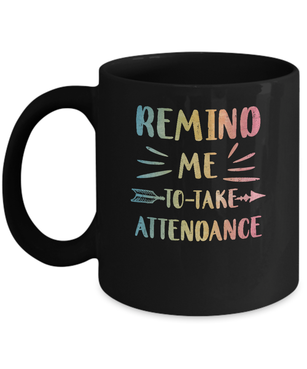 Remind Me To Take Attendance Funny Mug-Coffee Mug-11oz Mug-Black
