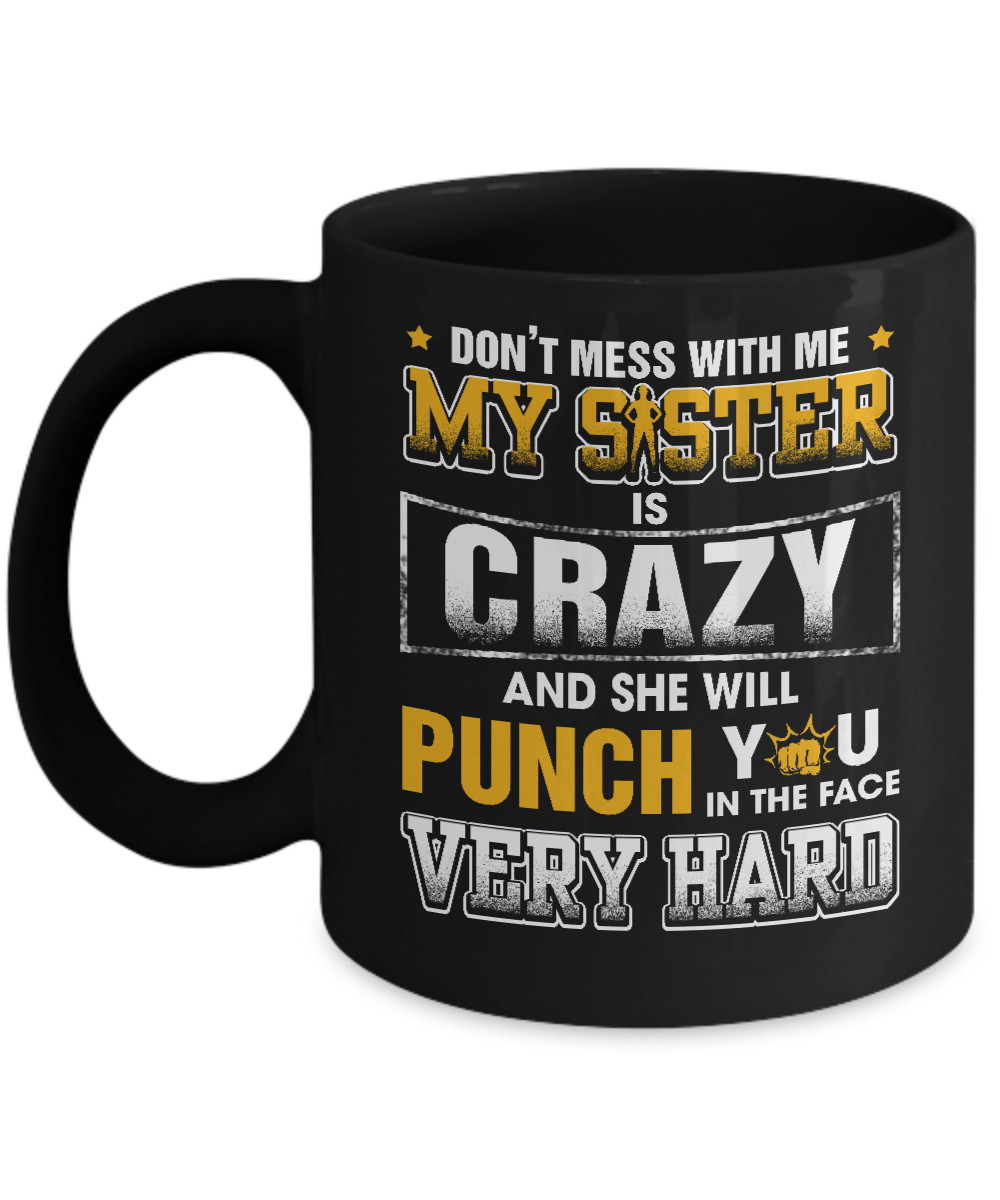 Don't Mess With Me My Sister Is Crazy Mug