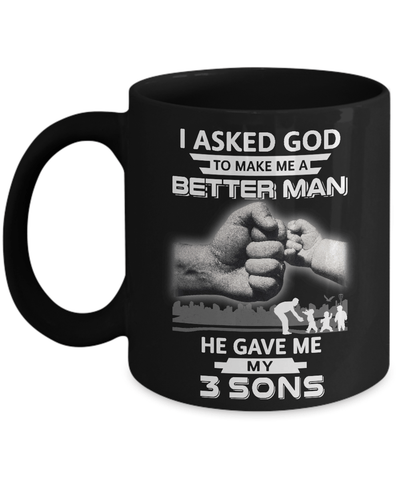 I Asked God To Make Me A Better Man He Gave Me My Three Sons Mug-Coffee Mug-11oz Mug-Black