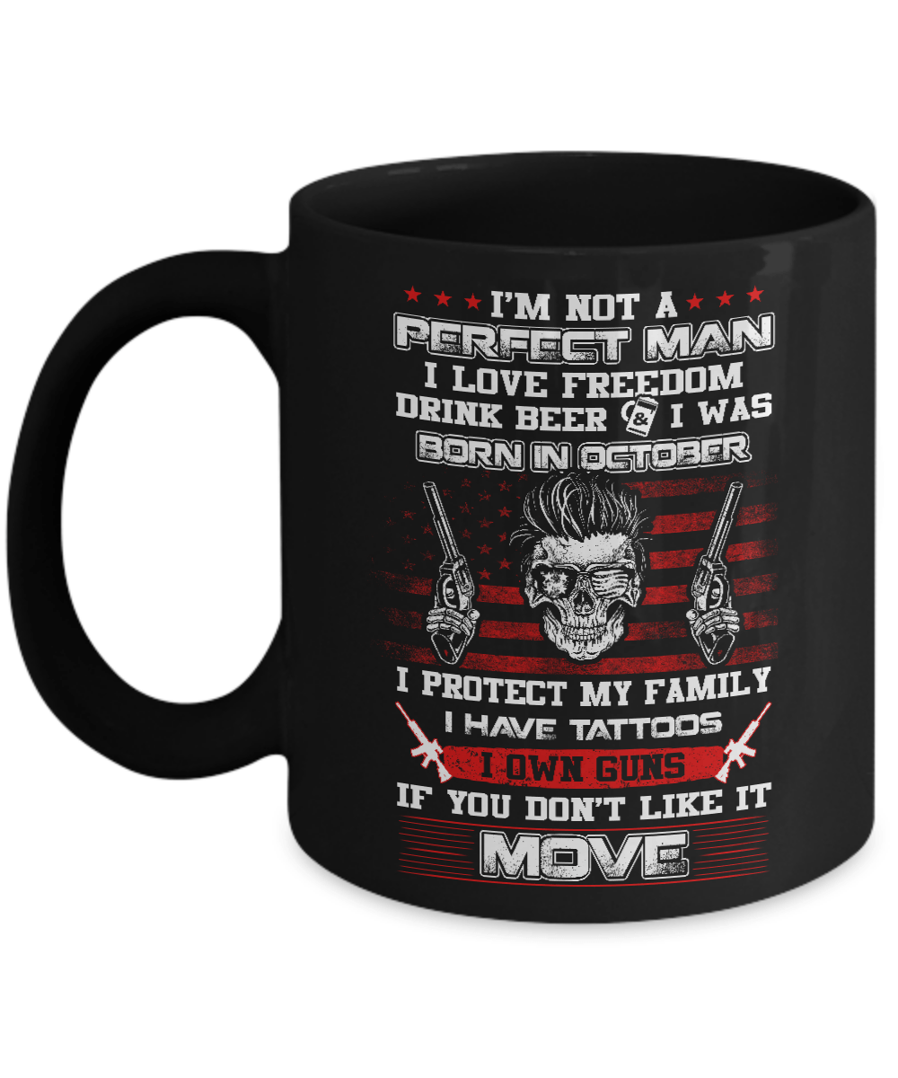 I'm Not A Perfect Man I Was Born In October Own Guns Mug-Coffee Mug-11oz Mug-Black