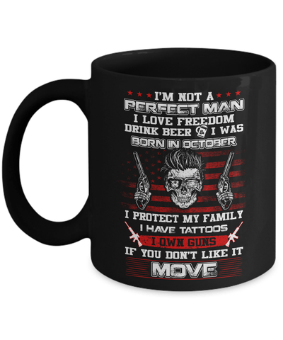 I'm Not A Perfect Man I Was Born In October Own Guns Mug-Coffee Mug-11oz Mug-Black