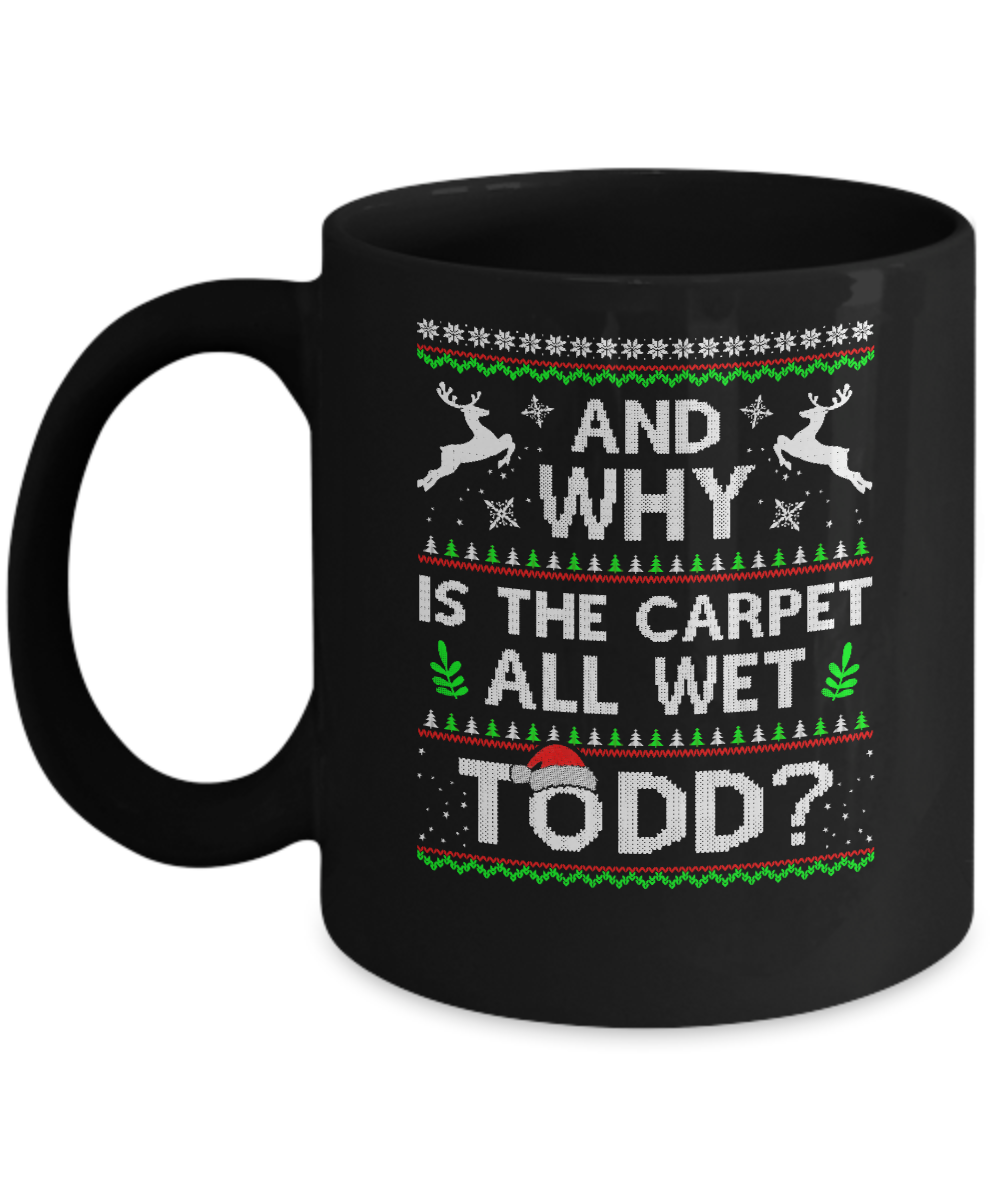 Why Is The Carpet All Wet Todd Funny Christmas Mug