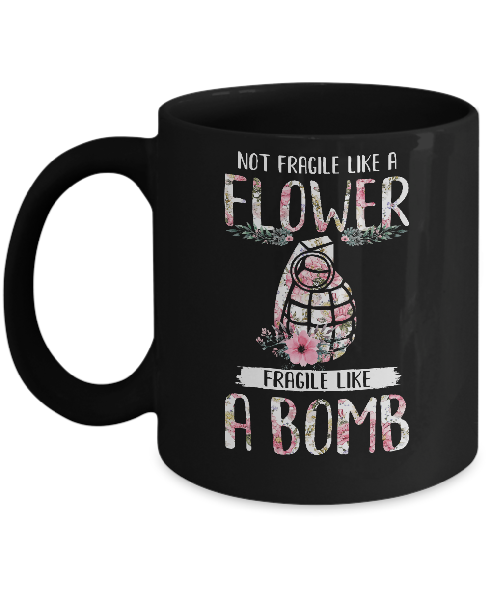 Not Fragile Like A Flower Fragile Like A Bomb Wife Mom Mug-Coffee Mug-11oz Mug-Black
