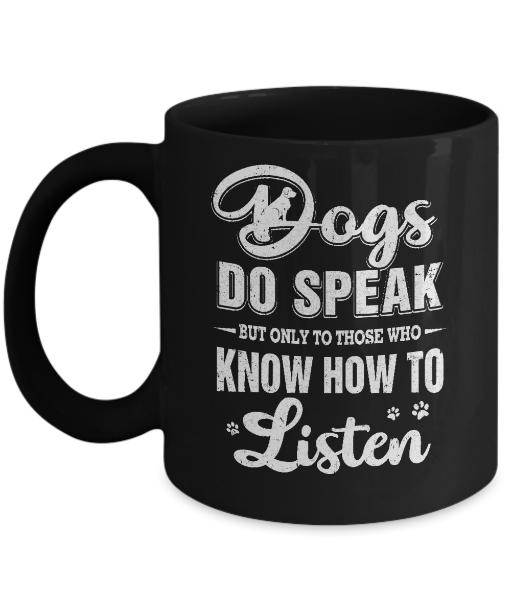 Dogs Do Speak But Only To Those Who Know How To Listen Mug-Coffee Mug-11oz Mug-Black