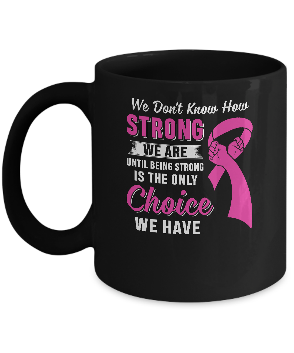 Being Strong Choice Pink Ribbon Breast Cancer Mug-Coffee Mug-11oz Mug-Black