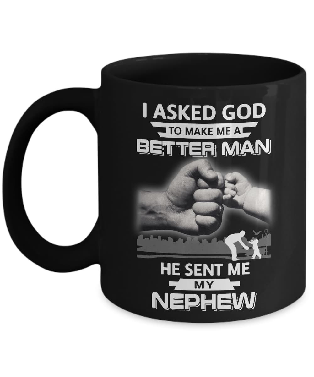 I Asked God To Make Me A Better Man He Sent Me My Nephew Mug-Coffee Mug-11oz Mug-Black