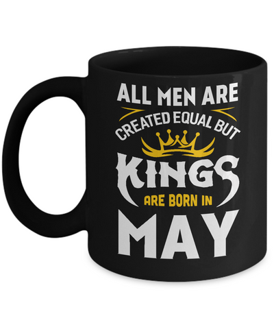 All Men Are Created Equal But Kings Are Born In May Mug-Coffee Mug-11oz Mug-Black