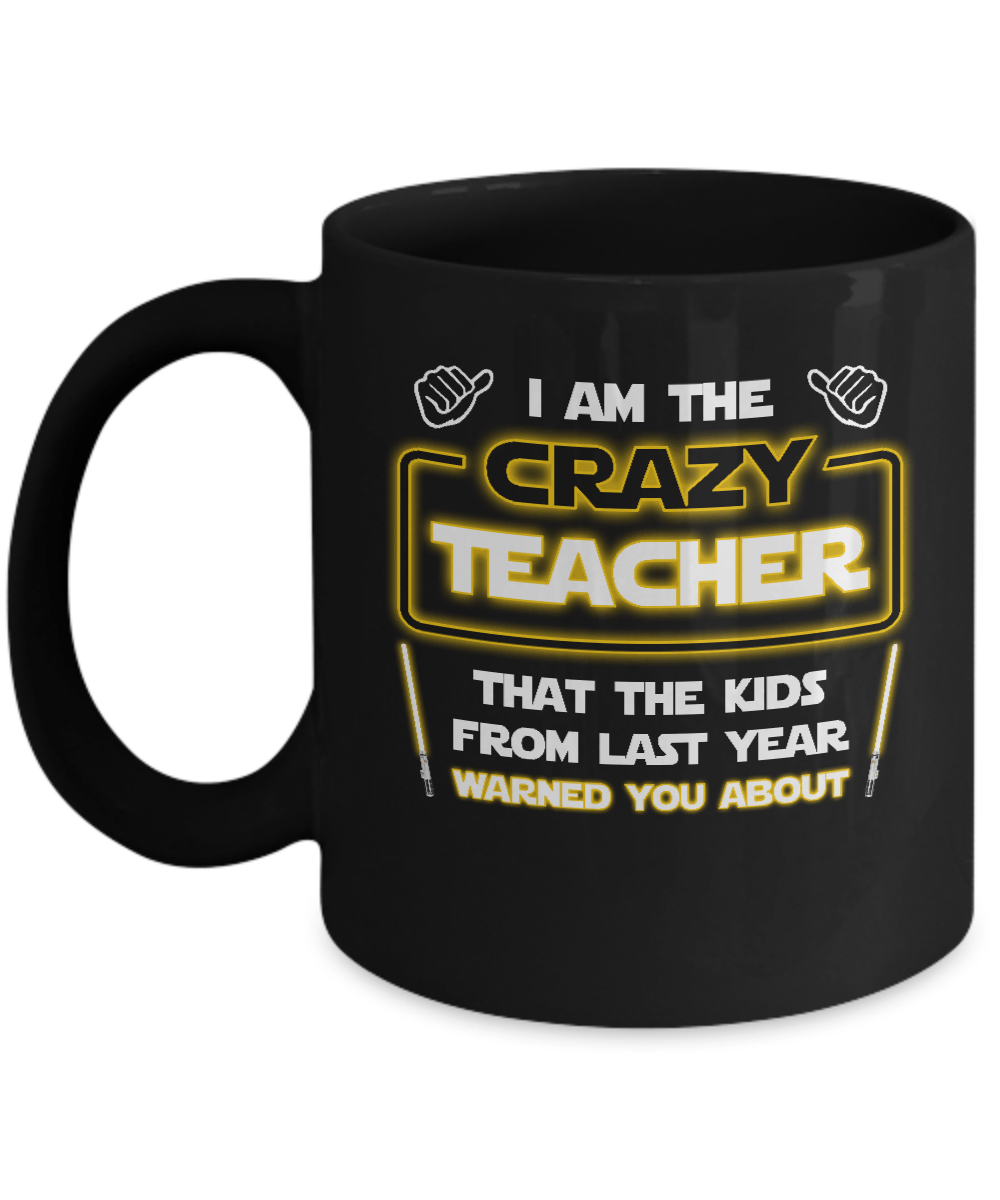I Am The Crazy Teacher That The Kids From Last Year Warned You About Mug-Coffee Mug-11oz Mug-Black