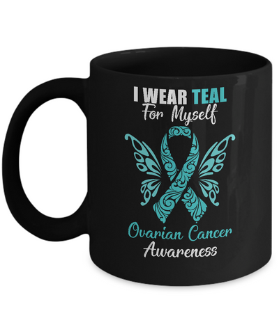 I Wear Teal For Myself Ovarian Cancer Awareness Gift Mug-Coffee Mug-11oz Mug-Black