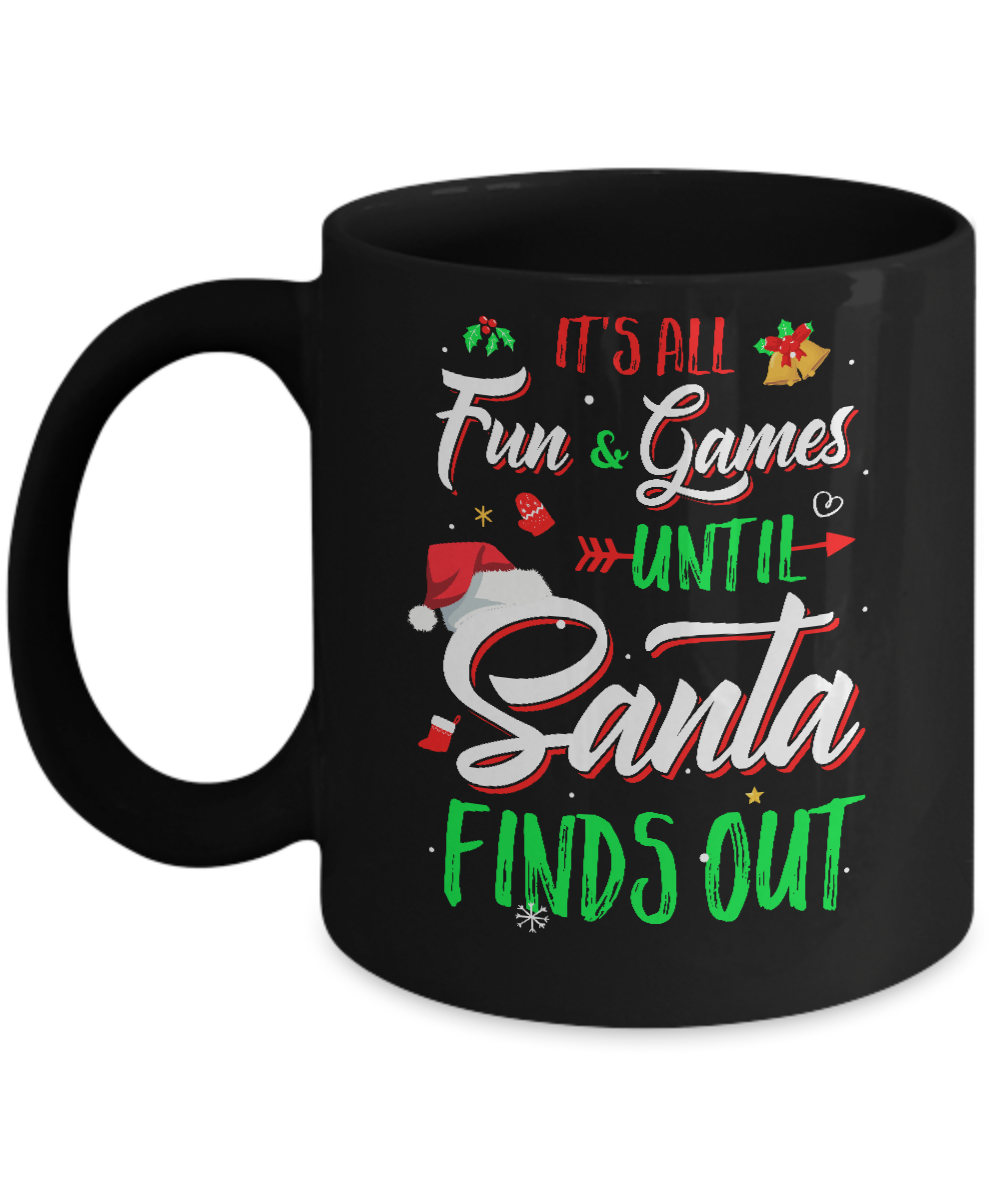 It's All Fun Games Until Santa Finds Out Mug-Coffee Mug-11oz Mug-Black