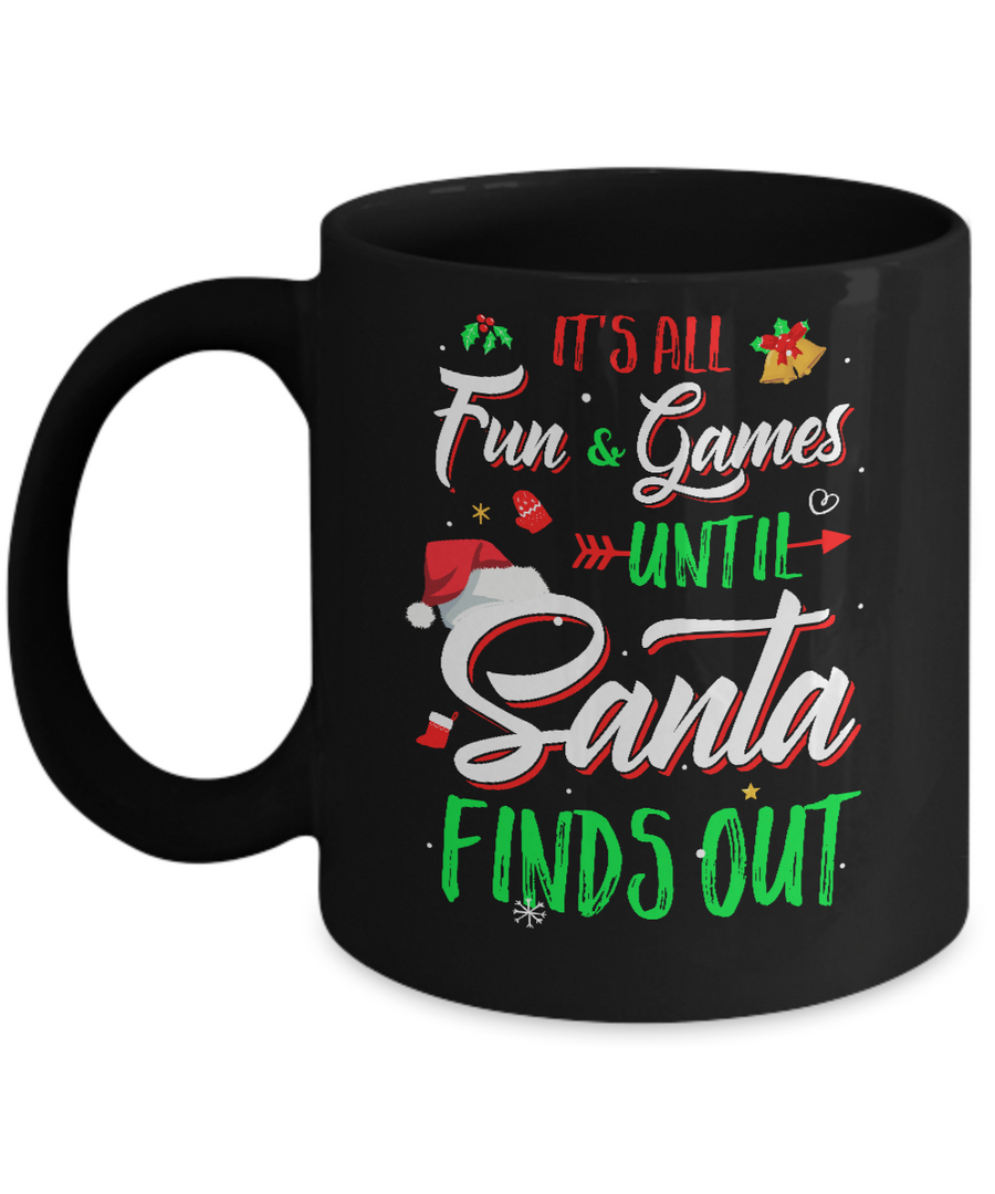It's All Fun Games Until Santa Finds Out Mug-Coffee Mug-11oz Mug-Black