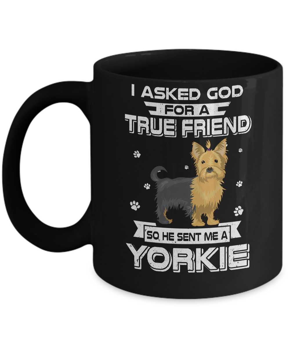 I Asked God For A True Friend So Sent Me Yorkie Dog Mug