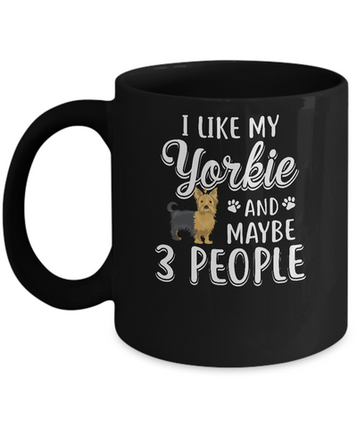 I Like My Yorkie And Maybe 3 People Mug-Coffee Mug-11oz Mug-Black