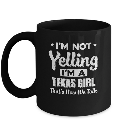 I'm Not Yelling I'm A Texas Girl Thats How We Talk Mug-Coffee Mug-11oz Mug-Black