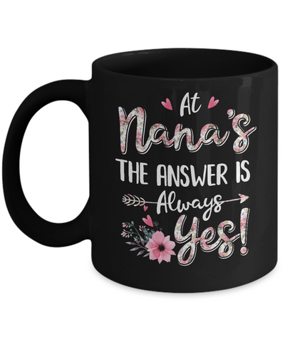 At Nana's The Answer Is Always Yes Floral Mothers Day Gift Mug-Coffee Mug-11oz Mug-Black