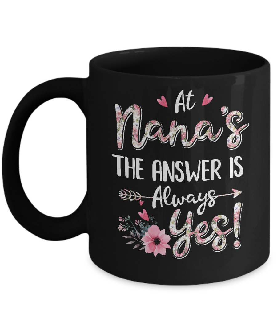 At Nana's The Answer Is Always Yes Floral Mothers Day Gift Mug-Coffee Mug-11oz Mug-Black
