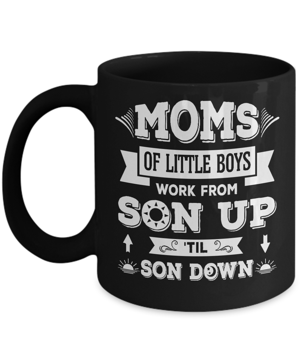Mom Of Little Boys Work From Son Up 'Til Son Down Mug-Coffee Mug-11oz Mug-Black