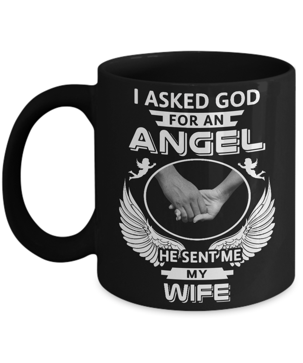 I Asked God For An Angel He Sent Me My Wife Mug-Coffee Mug-11oz Mug-Black