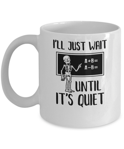 I'll Just Wait Until It's Quiet Funny Math Teacher Halloween Mug-Coffee Mug-11oz Mug-White