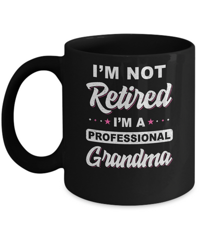 I'm Not Retired A Professional Grandma Mother Day Gift Mug-Coffee Mug-11oz Mug-Black