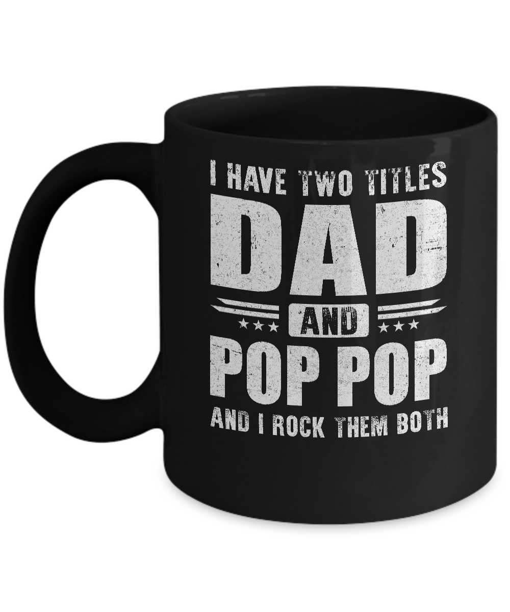 I Have Two Titles Dad And Pop Pop Fathers Day Gift Dad Mug-Coffee Mug-11oz Mug-Black
