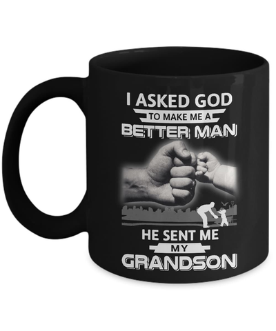 I Asked God To Make Me A Better Man He Sent Me My GrandSon Mug-Coffee Mug-11oz Mug-Black