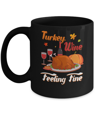 Turkey Wine Feeling Fine Funny Thanksgiving Mug-Coffee Mug-11oz Mug-Black
