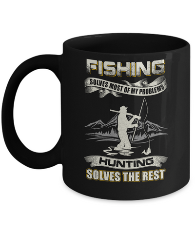 Fishing Solves Most of My Problems Hunting Solves The Rest Mug-Coffee Mug-11oz Mug-Black