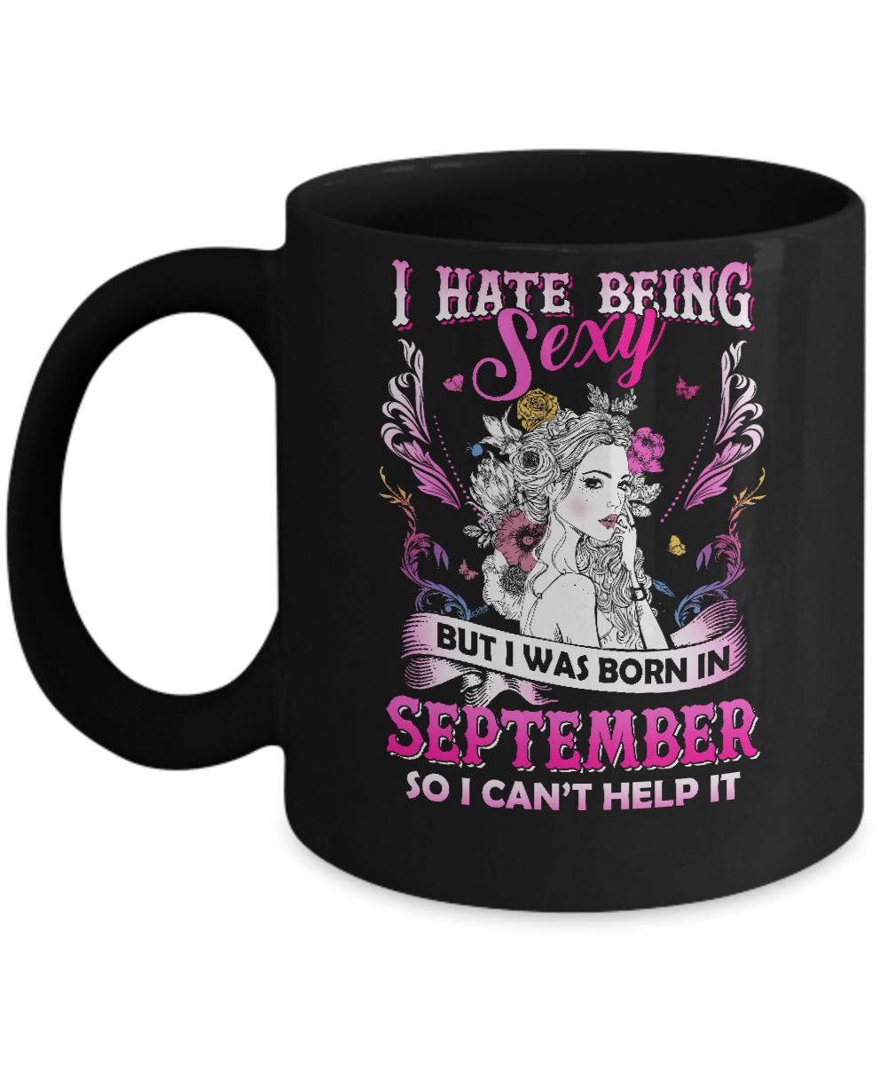 I Hate Being Sexy But I Was Born In September Birthday Mug-Coffee Mug-11oz Mug-Black