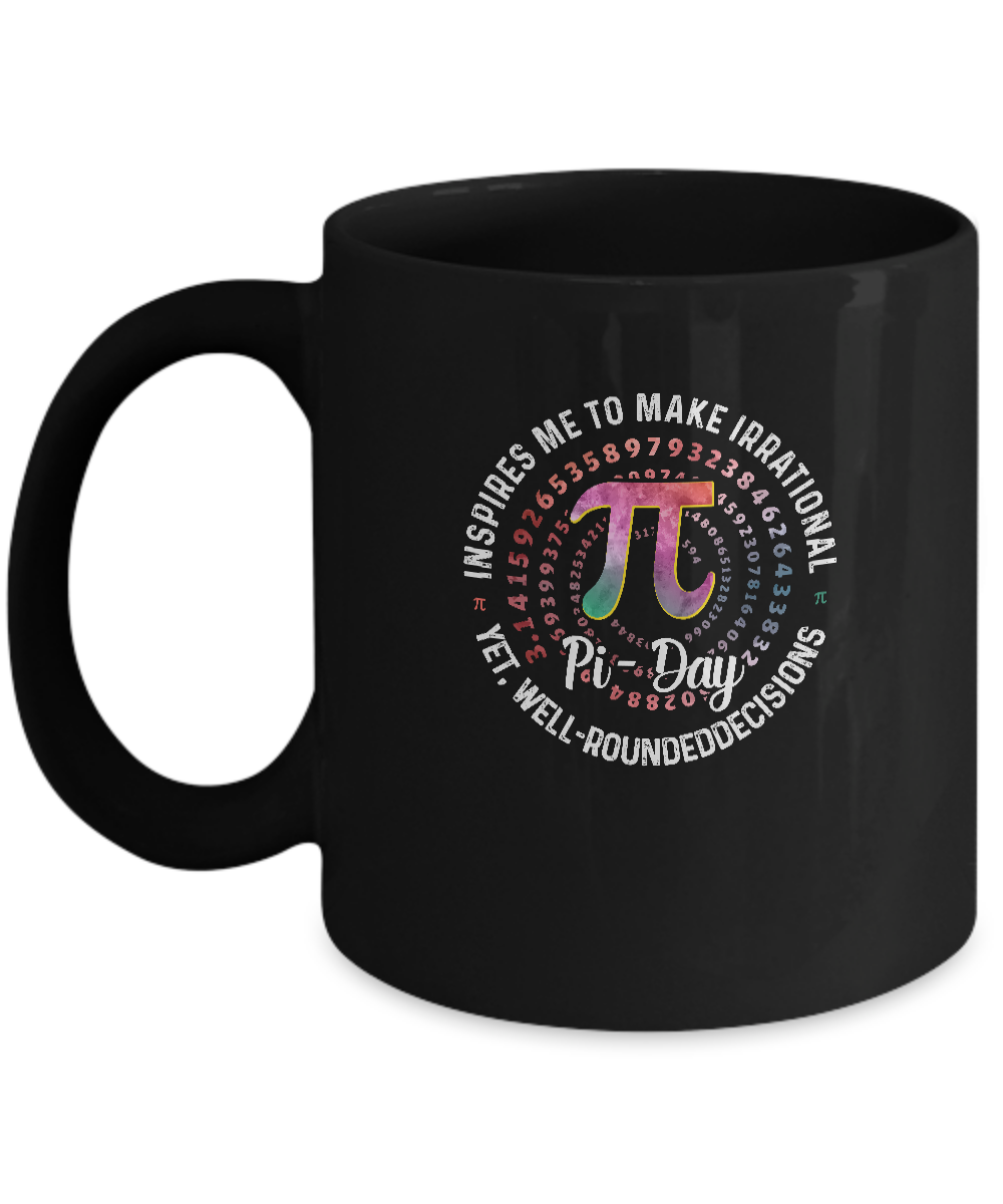 Pi Day Inspires Me To Make Irrational Decisions 3.14 Math Mug-Coffee Mug-11oz Mug-Black