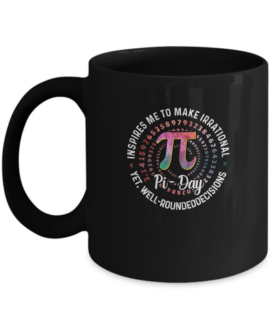Pi Day Inspires Me To Make Irrational Decisions 3.14 Math Mug-Coffee Mug-11oz Mug-Black