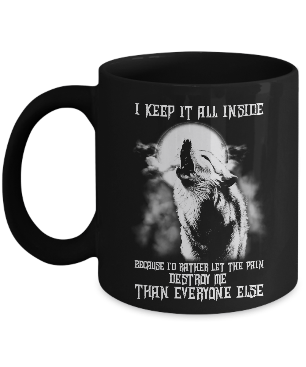 The Wolves I Keep It All Inside Because I'd Rather Let The Pain Destroy Me Mug-Coffee Mug-11oz Mug-Black