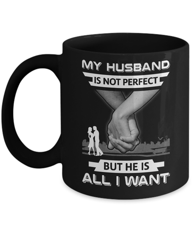 My Husband Is Not Perfect But She Is All I Want Mug-Coffee Mug-11oz Mug-Black