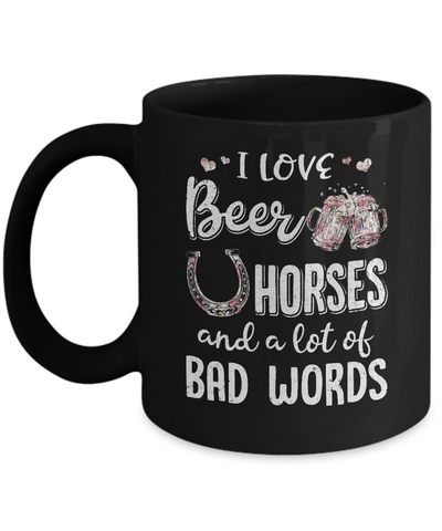 I Love Beer Horses And A Lot Of Bad Words Beer Mug-Coffee Mug-11oz Mug-Black