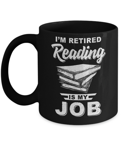 I'm Retired Reading Is My Job Read Books Mug-Coffee Mug-11oz Mug-Black