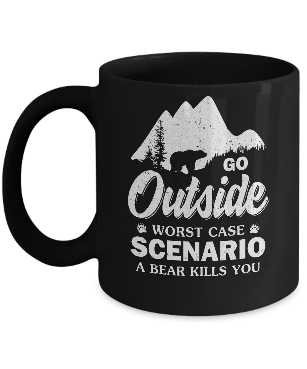 Go Outside Worst Case Scenario A Bear Kills You Hiking Camping Mug